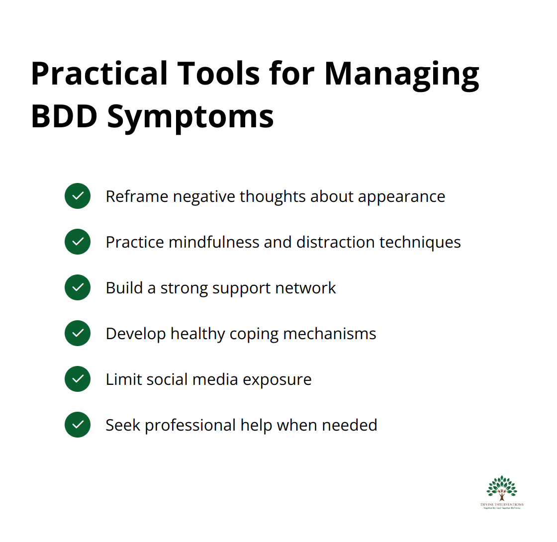 A checkmark list chart showing practical tools for managing Body Dysmorphic Disorder symptoms, including reframing negative thoughts, practicing mindfulness, building support networks, developing coping mechanisms, limiting social media exposure, and seeking professional help.